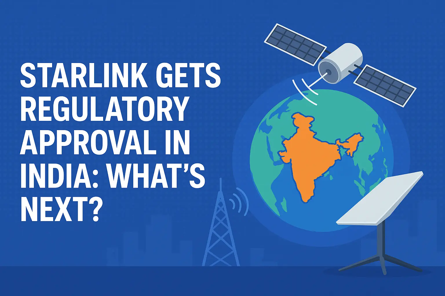 Starlink Gets Regulatory Approval in India: What’s Next?