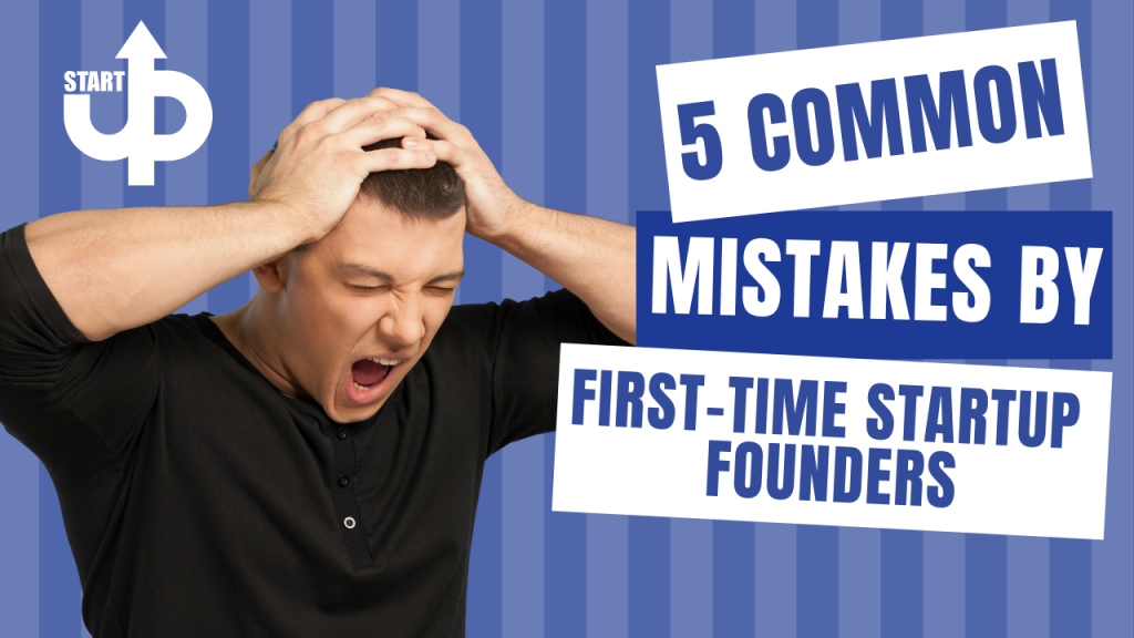 5 Common Mistakes First-Time Startup Founders