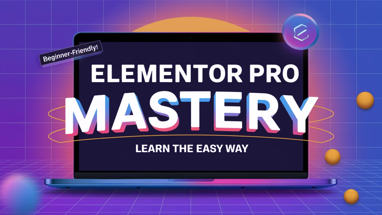 Elementor Pro Mastery: Learn the Easy Way